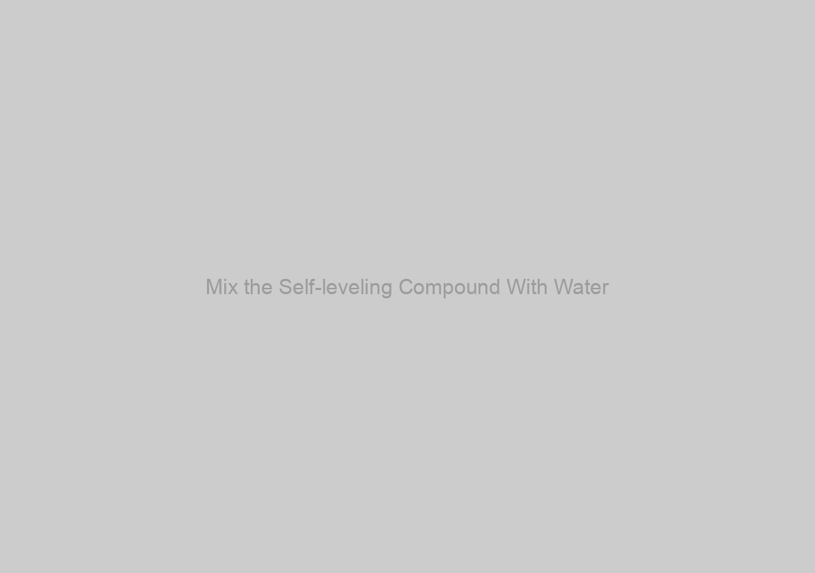 Mix the Self-leveling Compound With Water
